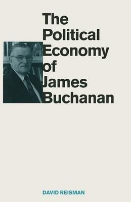The Political Economy of James Buchanan - David Reisman - cover