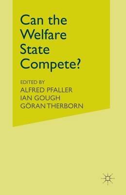 Can the Welfare State Compete?: A Comparative Study of Five Advanced Capitalist Countries - cover
