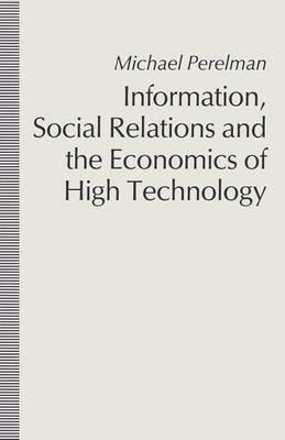 Information, Social Relations and the Economics of High Technology - Michael Perelman - cover