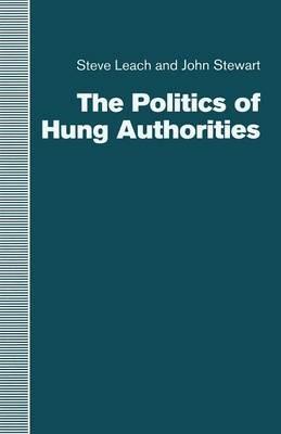 The Politics of Hung Authorities - Steve Leach,John Stewart - cover