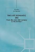 The Late Romantic Era: Volume 7: From the Mid-19th Century to World War I