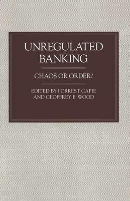 Unregulated Banking: Chaos or Order? - cover