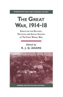 The Great War, 1914–18: Essays on the Military, Political and Social History of the First World War - cover
