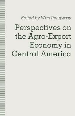 Perspectives on the Agro-Export Economy in Central America - Wim Pelupessy - cover