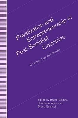 Privatization and Entrepreneurship in Post-Socialist Countries: Economy, Law and Society - cover