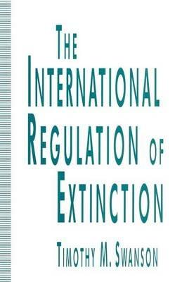 The International Regulation of Extinction - Timothy M. Swanson - cover