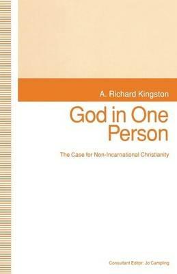 God in One Person: The Case for Non-Incarnational Christianity - cover