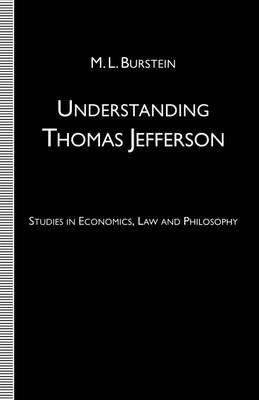 Understanding Thomas Jefferson: Studies in Economics, Law and Philosophy - M.L. Burstein - cover