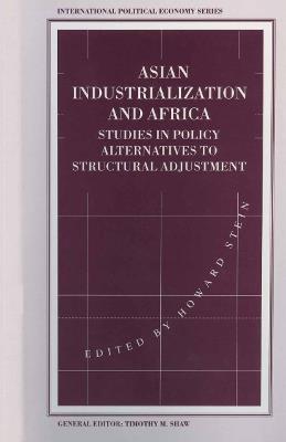 Asian Industrialization and Africa: Studies in Policy Alternatives to Structural Adjustment - cover
