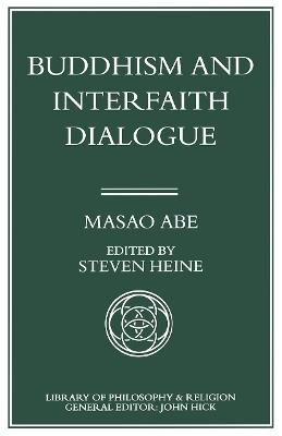Buddhism and Interfaith Dialogue: Part one of a two-volume sequel to Zen and Western Thought - Masao Abe - cover