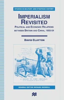 Imperialism Revisited: Political and Economic Relations between Britain and China, 1950–54 - David Clayton - cover