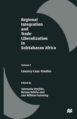 Regional Integration and Trade Liberalization in SubSaharan Africa: Volume 2: Country Case-Studies - cover