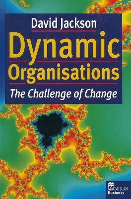 Dynamic Organisations: The Challenge of Change - David Jackson - cover