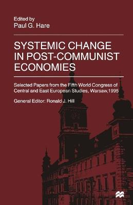 Systemic Change in Post-Communist Economies: Selected Papers from the Fifth World Congress of Central and East European Studies, Warsaw, 1995 - cover