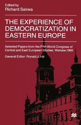 The Experience of Democratization in Eastern Europe: Selected Papers from the Fifth World Congress of Central and East European Studies, Warsaw, 1995 - cover