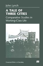 A Tale of Three Cities: Comparative Studies in Working-Class Life