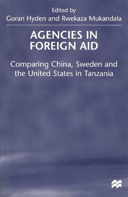 Agencies in Foreign Aid: Comparing China, Sweden and the United States in Tanzania - cover