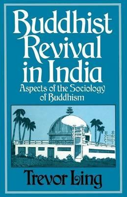 Buddhist Revival in India: Aspects of the Sociology of Buddhism - Trevor Ling - cover