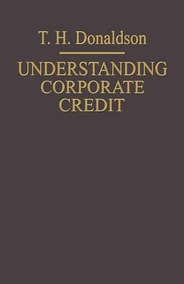 Understanding Corporate Credit: The Lending Banker’s Viewpoint - T.H. Donaldson - cover