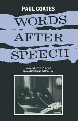 Words After Speech: A Comparative Study of Romanticism and Symbolism - Paul Coates - cover