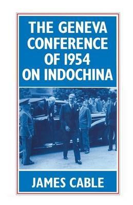 The Geneva Conference of 1954 on Indochina - James Cable - cover