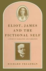 Eliot, James and the Fictional Self: A Study in Character and Narration