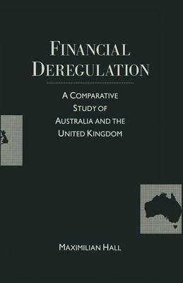 Financial Deregulation: A Comparative Study of Australia and the United Kingdom - M. Hall - cover
