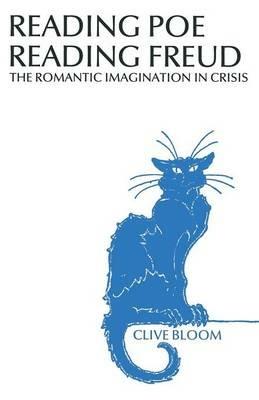 Reading Poe Reading Freud: The Romantic Imagination in Crisis - Clive Bloom - cover