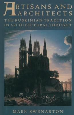 Artisans and Architects: The Ruskinian Tradition in Architectural Thought - Mark Swenarton - cover