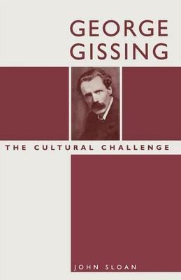George Gissing: The Cultural Challenge - John Sloan - cover