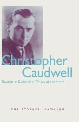 Christopher Caudwell: Towards a Dialectical Theory of Literature - Christopher Pawling - cover