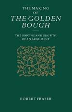 The Making of the Golden Bough: The Origins and Growth of an Argument