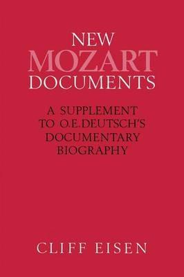 New Mozart Documents: A Supplement to O.E.Deutsch’s Documentary Biography - Cliff Eisen - cover