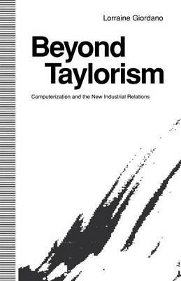 Beyond Taylorism: Computerization and the New Industrial Relations - Lorraine Giordano - cover
