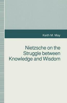 Nietzsche on the Struggle between Knowledge and Wisdom - K. May - cover
