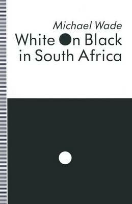 White on Black in South Africa: A Study of English-Language Inscriptions of Skin Colour - Michael Wade - cover
