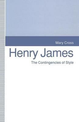 Henry James: The Contingencies of Style - Mary Cross,Kathleen Stassen Berger - cover