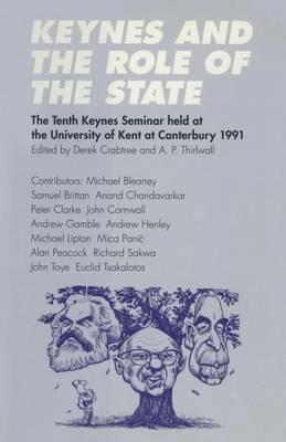 Keynes and the Role of the State: The Tenth Keynes Seminar held at the University of Kent at Canterbury, 1991 - cover