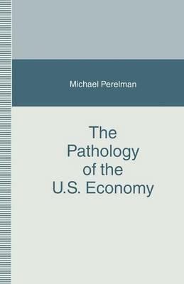 The Pathology of the U.S. Economy: The Costs of a Low-Wage System - Michael Perelman - cover