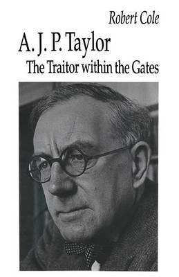 A. J. P. Taylor: The Traitor within the Gates - Robert Cole - cover