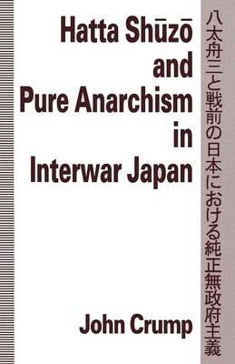 Hatta Shuzo and Pure Anarchism in Interwar Japan - John Crump - cover
