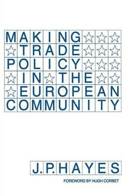 Making Trade Policy in the European Community - J.P. Hayes - cover