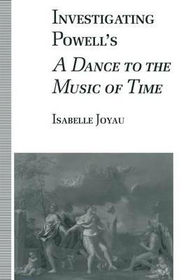 Investigating Powell’s A Dance to the Music of Time - Isabelle Joyau - cover