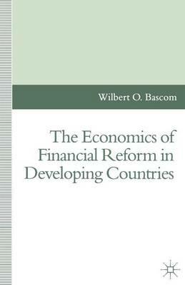 The Economics of Financial Reform in Developing Countries - Wilbert O. Bascom - cover