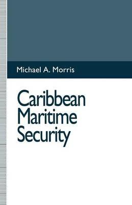 Caribbean Maritime Security - Michael A. Morris - cover