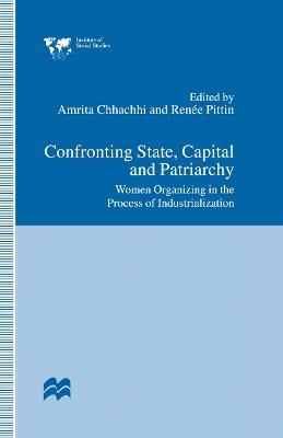 Confronting State, Capital and Patriarchy: Women Organizing in the Process of Industrialization - cover