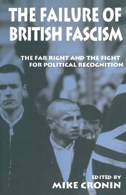 The Failure of British Fascism: The Far Right and the Fight for Political Recognition - cover