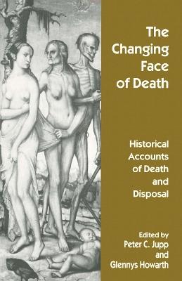 The Changing Face of Death: Historical Accounts of Death and Disposal - cover