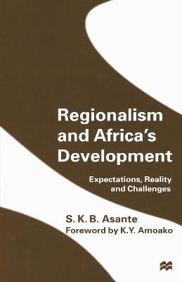 Regionalism and Africa’s Development: Expectations, Reality and Challenges - S.K.B. Asante - cover