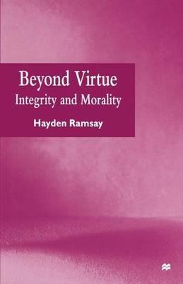 Beyond Virtue: Integrity and Morality - Hayden Ramsay - cover
